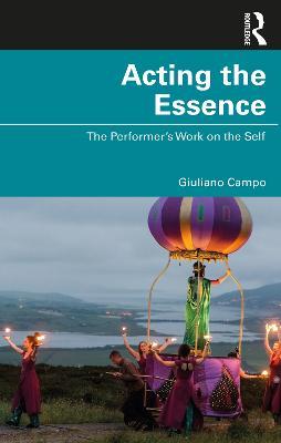 Acting the Essence: The Performer's Work on the Self - Giuliano Campo - cover