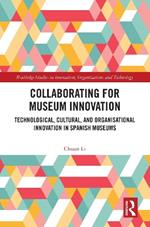 Collaborating for Museum Innovation: Technological, Cultural, and Organisational Innovation in Spanish Museums