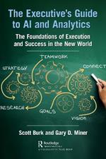 The Executive's Guide to AI and Analytics: The Foundations of Execution and Success in the New World