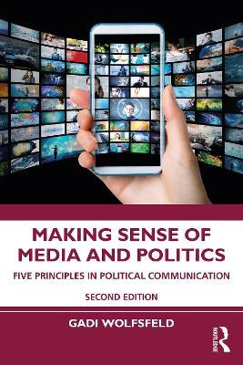 Making Sense of Media and Politics: Five Principles in Political Communication - Gadi Wolfsfeld - cover