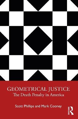 Geometrical Justice: The Death Penalty in America - Scott Phillips,Mark Cooney - cover