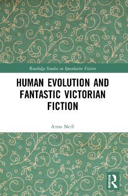 Human Evolution and Fantastic Victorian Fiction - Anna Neill - cover