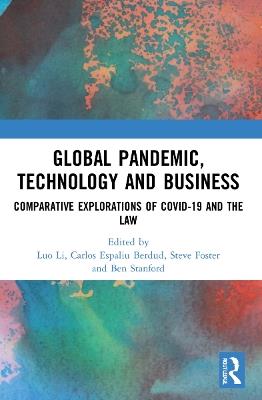 Global Pandemic, Technology and Business: Comparative Explorations of COVID-19 and the Law - cover