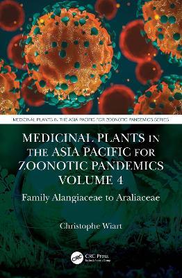 Medicinal Plants in the Asia Pacific for Zoonotic Pandemics, Volume 4: Family Alangiaceae to Araliaceae - Christophe Wiart - cover