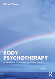 Body Psychotherapy: A Theoretical Foundation for Clinical Practice