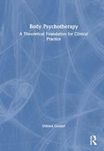 Body Psychotherapy: A Theoretical Foundation for Clinical Practice