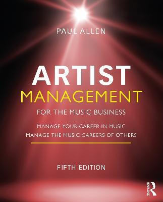 Artist Management for the Music Business: Manage Your Career in Music: Manage the Music Careers of Others - Paul Allen - cover