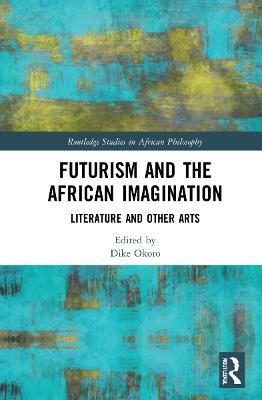 Futurism and the African Imagination: Literature and Other Arts - cover