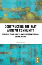 Constructing the East African Community: Diffusion from African and European Regional Organizations