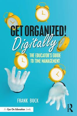 Get Organized Digitally!: The Educator’s Guide to Time Management - Frank Buck - cover