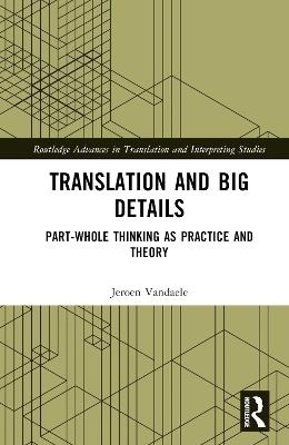 Translation and Big Details: Part-Whole Thinking as Practice and Theory - Jeroen Vandaele - cover