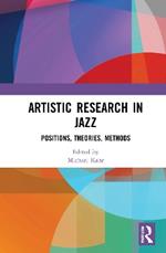 Artistic Research in Jazz: Positions, Theories, Methods