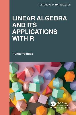 Linear Algebra and Its Applications with R - Ruriko Yoshida - cover