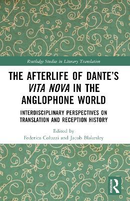 The Afterlife of Dante’s Vita Nova in the Anglophone World: Interdisciplinary Perspectives on Translation and Reception History - cover