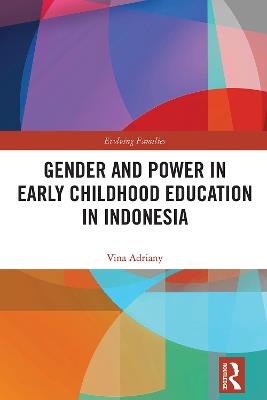 Gender and Power in Early Childhood Education in Indonesia - Vina Adriany - cover