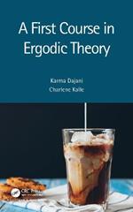 A First Course in Ergodic Theory