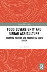 Food Sovereignty and Urban Agriculture: Concepts, Politics, and Practice in South Africa