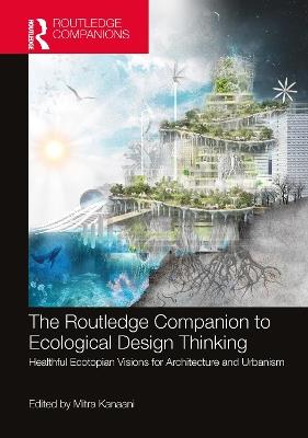 The Routledge Companion to Ecological Design Thinking: Healthful Ecotopian Visions for Architecture and Urbanism - cover