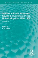 Studies in Profit, Business Saving and Investment in the United Kingdom 1920-1962: Volume 1