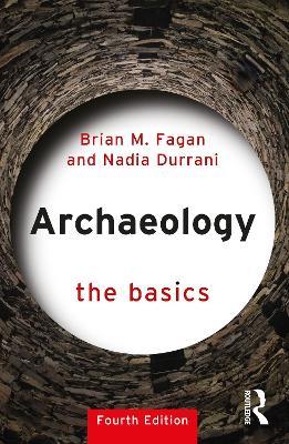 Archaeology: The Basics - Brian M. Fagan,Nadia Durrani - cover