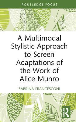 A Multimodal Stylistic Approach to Screen Adaptations of the Work of Alice Munro - Sabrina Francesconi - cover