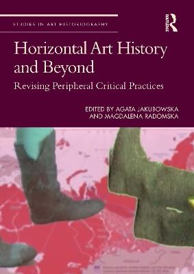 Horizontal Art History and Beyond: Revising Peripheral Critical Practices - cover