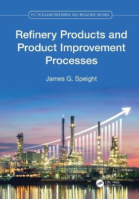 Refinery Products and Product Improvement Processes - James G. Speight - cover