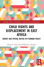 Child Rights and Displacement in East Africa: Agency and Spatial Justice in Planning Policy