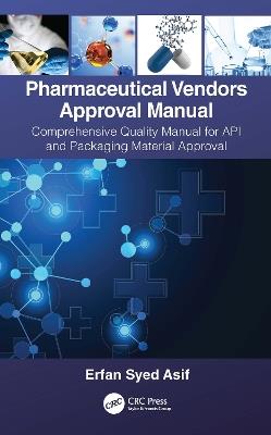 Pharmaceutical Vendors Approval Manual: A Comprehensive Quality Manual for API and Packaging Material Approval - Erfan Syed Asif - cover