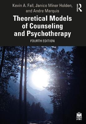 Theoretical Models of Counseling and Psychotherapy - Kevin A. Fall,Janice Miner Holden,Andre Marquis - cover