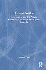 Art and Politics: Government and the Arts in Australia: A Historical and Critical Analysis