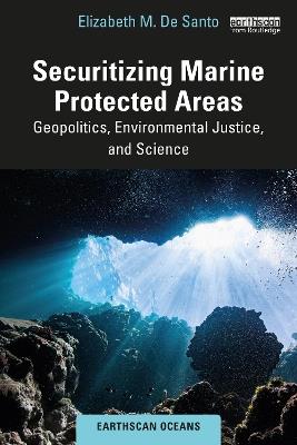 Securitizing Marine Protected Areas: Geopolitics, Environmental Justice, and Science - Elizabeth M. De Santo - cover