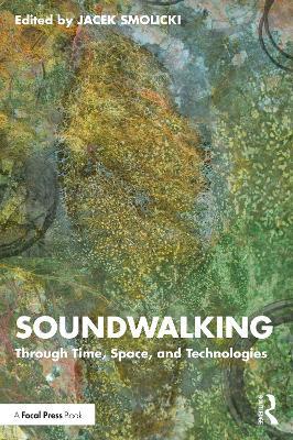 Soundwalking: Through Time, Space, and Technologies - cover