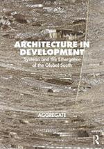 Architecture in Development: Systems and the Emergence of the Global South