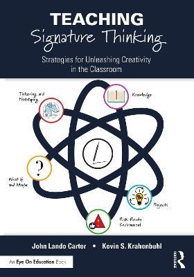 Teaching Signature Thinking: Strategies for Unleashing Creativity in the Classroom - John Lando Carter,Kevin S. Krahenbuhl - cover