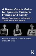 A Breast Cancer Guide For Spouses, Partners, Friends, and Family: Using Psychology to Support Those We Care About