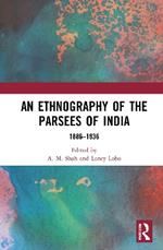 An Ethnography of the Parsees of India: 1886–1936