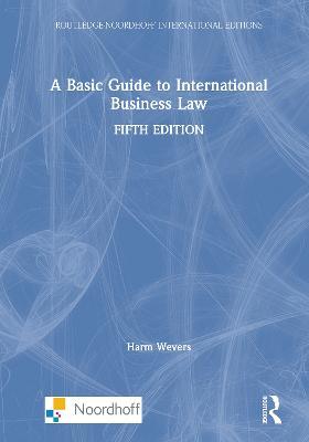 A Basic Guide to International Business Law - Harm Wevers - cover