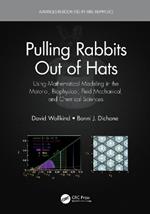 Pulling Rabbits Out of Hats: Using Mathematical Modeling in the Material, Biophysical, Fluid Mechanical, and Chemical Sciences