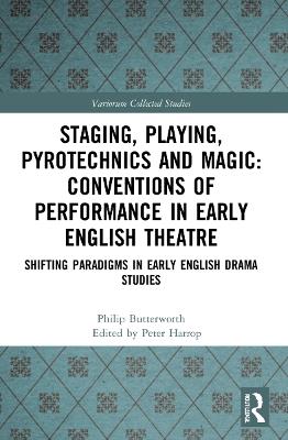 Staging, Playing, Pyrotechnics and Magic: Conventions of Performance in Early English Theatre: Shifting Paradigms in Early English Drama Studies - Philip Butterworth - cover