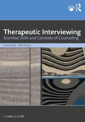 Therapeutic Interviewing: Essential Skills and Contexts of Counseling - Michael D. Reiter - cover