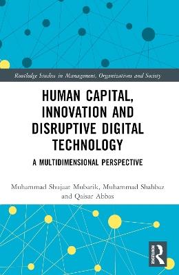 Human Capital, Innovation and Disruptive Digital Technology: A Multidimensional Perspective - Muhammad Shujaat Mubarik,Muhammad Shahbaz,Qaisar Abbas - cover