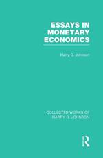 Essays in Monetary Economics  (Collected Works of Harry Johnson)