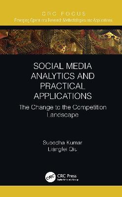 Social Media Analytics and Practical Applications: The Change to the Competition Landscape - Subodha Kumar,Liangfei Qiu - cover