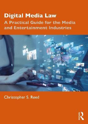 Digital Media Law: A Practical Guide for the Media and Entertainment Industries - Christopher S. Reed - cover