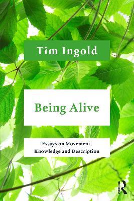 Being Alive: Essays on Movement, Knowledge and Description - Tim Ingold - cover