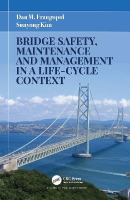 Bridge Safety, Maintenance and Management in a Life-Cycle Context - Dan M. Frangopol,Sunyong Kim - cover