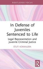 In Defense of Juveniles Sentenced to Life: Legal Representation and Juvenile Criminal Justice