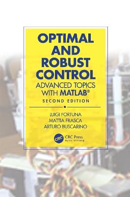 Optimal and Robust Control: Advanced Topics with MATLAB® - Luigi Fortuna,Mattia Frasca,Arturo Buscarino - cover