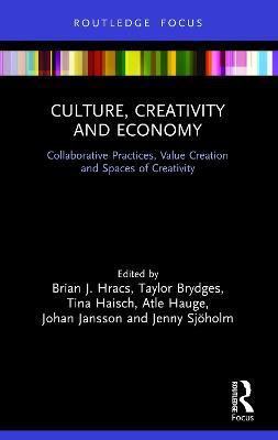 Culture, Creativity and Economy: Collaborative Practices, Value Creation and Spaces of Creativity - cover